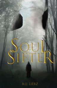 Title: Soul Sifter (Sifter Trilogy, #1), Author: B.J.J. Lierz