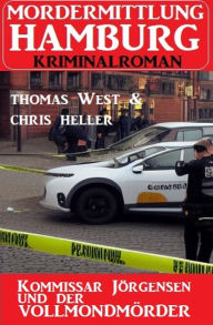 Title: Kommissar Jörgensen und der Vollmondmörder: Morderermittlung Hamburg Kriminalroman, Author: Chris Heller