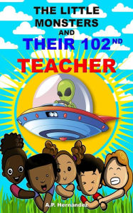 Title: The Little Monsters and Their 102nd Teacher, Author: A.P. Hernández