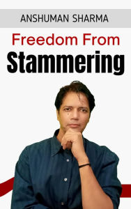 Title: Freedom from Stammering, Author: Anshuman Sharma