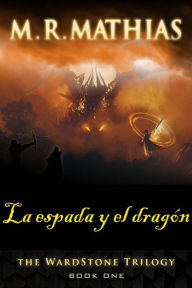 Title: La espada y el dragón (La trilogía de Wardstone), Author: M. R. Mathias