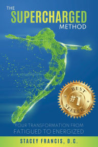 Title: The Supercharged Method: Your Transformation From Fatigued to Energized, Author: Stacey Francis