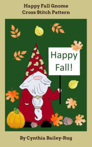 Title: Happy Fall Gnome Cross Stitch Pattern, Author: Cynthia Bailey-Rug