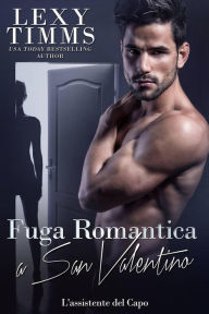 Title: Fuga Romantica a San Valentino (L'Assistente del Capo, #17), Author: Lexy Timms