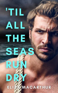 Title: 'Til All the Seas Run Dry (Elements of Pining), Author: Eliza MacArthur