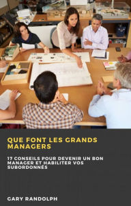 Title: Que Font Les Grands Managers, Author: Gary Randolph