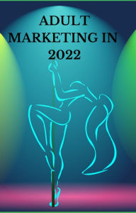 Title: Adult Marketing In 2022, Author: AJAY BHARTI