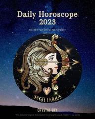 Title: Sagittarius Daily Horoscope 2023 (Daily 2023, #9), Author: Crystal Sky