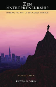 Title: Zen Entrepreneurship: Walking the Path of the Career Warrior, Author: Rizwan Virk