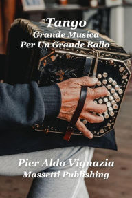 Title: Tango Grande Musica Per Un Grande Ballo, Author: Pier Aldo Vignazia