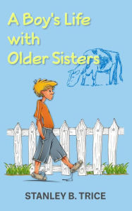 Title: A Boy's Life with Older Sisters, Author: Stanley B. Trice