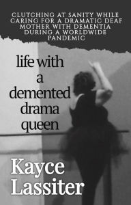 Title: Life with a Demented Drama Queen, Author: Kayce Lassiter