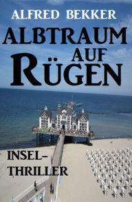 Title: Albtraum auf Rügen: Insel-Thriller, Author: Alfred Bekker