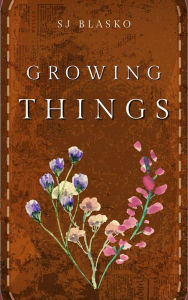Title: Growing Things, Author: S.J. Blasko