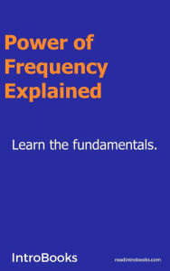 Title: Power of Frequency Explained, Author: IntroBooks