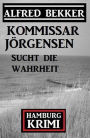 Kommissar Jörgensen sucht die Wahrheit: Kommissar Jörgensen Hamburg Krimi