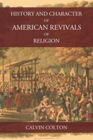 Title: History and Character of American Revivals of Religion, Author: Calvin Colton