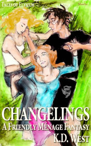 Title: Changelings: A Friendly Menage Fantasy, Author: K.D. West