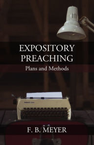 Title: Expository Preaching: Plans and Methods, Author: F. B. Meyer