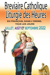 Title: Breviaire Catholique Liturgie des Heures: en français, dans l'ordre, tous les jours pour juillet, août et septembre 2022, Author: Société de Saint-Jean de la Croix