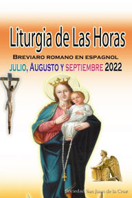 Title: Liturgia de las Horas Breviario romano: en español, en orden, todos los días de julio, agosto, septiembre de 2022, Author: Sociedad San Juan de La Cruz