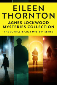 Title: Agnes Lockwood Mysteries Collection: The Complete Cozy Mystery Series, Author: Eileen Thornton