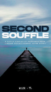 Title: Second Souffle: 9 outils simples et puissants pour libérer définitivement votre esprit, Author: No Limits Books