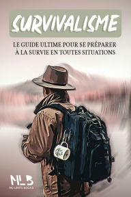 Title: Survivalisme: Le guide ultime pour se préparer à la survie en toutes situations, Author: No Limits Books