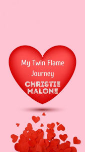 Title: My Twin Flame Journey, Author: Christie Malone