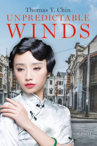 Title: Unpredictable Winds: a novel, Author: Thomas T. Chin