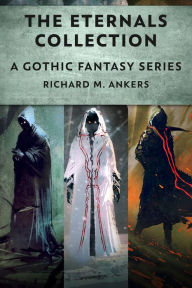 Title: The Eternals Collection: A Gothic Fantasy Series, Author: Richard M. Ankers