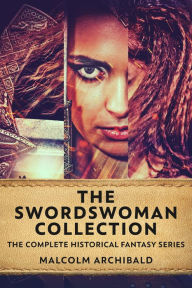 Title: The Swordswoman Collection: The Complete Historical Fantasy Series, Author: Malcolm Archibald
