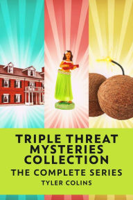 Title: Triple Threat Mysteries Collection: The Complete Series, Author: Tyler Colins