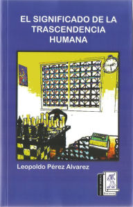 Title: El Significado de la Trascendencia Humana, Author: Leopoldo Pérez Álvarez