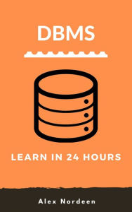 Title: Learn DBMS in 24 Hours, Author: Alex Nordeen