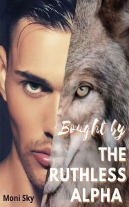 Title: Bought By The Ruthless Alpha, Author: Moni Sky
