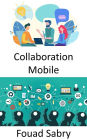 Collaboration Mobile: Le lieu de travail du futur et les perspectives sur les méthodes de travail à la fois mobiles et collaboratives