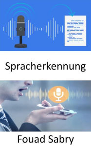 Title: Spracherkennung: Wie die Spracherkennung zu Störungen führen wird, Author: Fouad Sabry