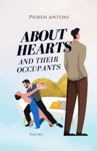 Title: About Hearts and Their Occupants, Author: Piereh Antoni