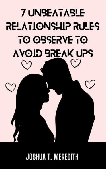 7 Unbeatable Relationship Rules to Observe to Avoid Break Ups