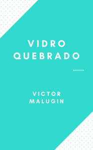 Title: Vidro Quebrado, Author: Victor Malugin