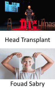 Title: Head Transplant: An Italian scientist claims to have carried out the world's first successful human head transplant, Author: Fouad Sabry