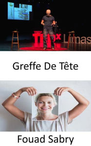 Title: Greffe De Tête: Un scientifique italien affirme avoir réalisé la première greffe de tête humaine réussie au monde, Author: Fouad Sabry