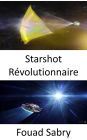 Starshot Révolutionnaire: Atteindre les étoiles au cours de notre vie