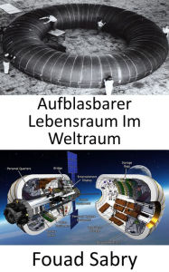 Title: Aufblasbarer Lebensraum Im Weltraum: Wird die zukünftige Raumstation aus Stoff gebaut?, Author: Fouad Sabry