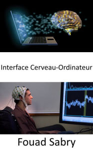 Title: Interface Cerveau-Ordinateur: Contrôler des machines avec votre esprit est désormais possible avec ces gadgets, Author: Fouad Sabry