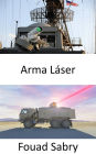 Arma Láser: Los sistemas de defensa aérea más innovadores que utilizan potentes láseres para quemar drones y cohetes enemigos.