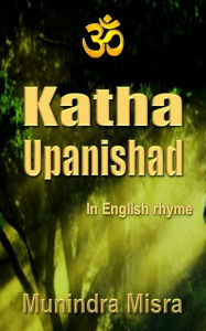 Title: Katha Upanishad: In English rhyme, Author: Munindra Misra