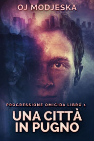 Title: Una Città In Pugno, Author: OJ Modjeska