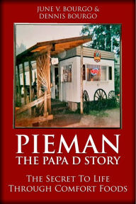 Title: Pieman - The Papa D Story: The Secret To Life Through Comfort Foods, Author: June V. Bourgo